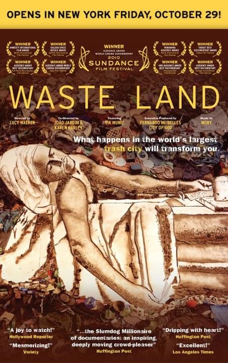 Waste Land — feature documentary directed by Lucy Walker, Co-Produced by Peter Martin for Almega Projects with O2 Filmes. Music by Moby. Academy Award nominated, 2010.